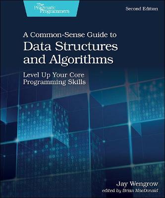 A Common-Sense Guide to Data Structures and Algorithms, 2e - Jay Wengrow - cover