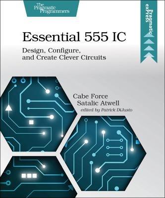Essential 555 IC: Design, Configure, and Create Clever Circuits - Caleb Force Satalic Atwell - cover