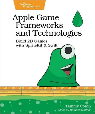 Apple Game Frameworks and Technologies: Build 2D Games with SpriteKit & Swift - Tammy Coron - cover