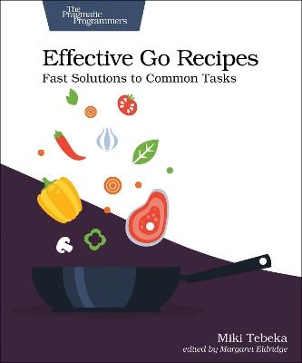 Effective Go Recipes: Fast Solutions to Common Tasks - Miki Tebeka - cover