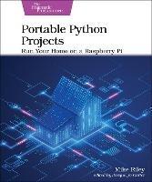 Portable Python Projects: Run Your Home on a Raspberry Pi - Mike Riley - cover