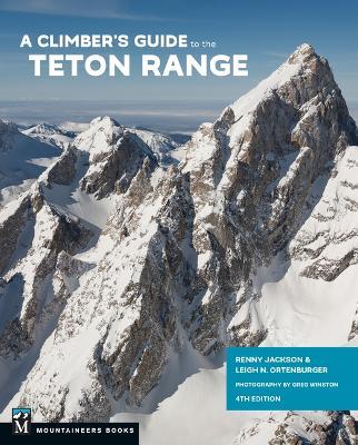 A Climber's Guide to the Teton Range, 4th Edition - Reynold Jackson,Leigh Ortenburger - cover