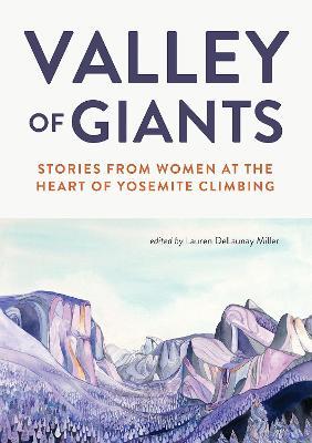 Valley of Giants: Stories from Women at the Heart of Yosemite Climbing - Lauren Delaunay Miller - cover