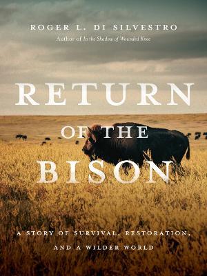 Return of the Bison: A Story of Survival, Restoration, and a Wilder World - Roger Di Silvestro - cover