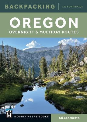 Backpacking Oregon: Overnight and Multiday Routes - Eli Boschetto - cover