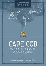 Campfire Stories: Cape Cod: Tales & Travel Companion