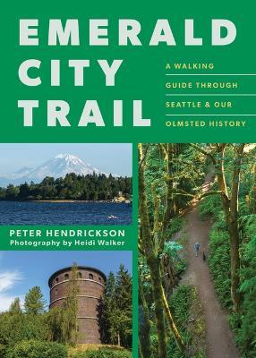 Emerald City Trail: A Walking Guide Through Seattle & Our Olmsted History - Peter Hendrickson - cover