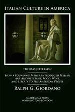 Italian Culture in America: How a Founding Father Introduced Italian Art, Architecture, Food, Wine, and Liberty to the American People