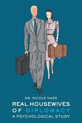 Real Housewives of Diplomacy: A Psychological Study - Nicole Nasr - cover