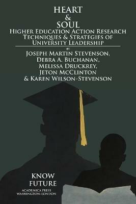 Heart & Soul: Higher Education Action Research Techniques & Strategies of University Leadership - Joseph Martin Stevenson - cover