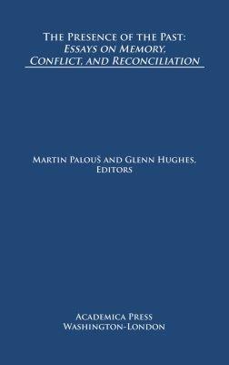 The Presence of the Past: Essays on Memory, Conflict, and Reconciliation - cover