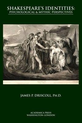 Shakespeare’s Identities: Psychological & Mythic Perspectives - James P. Driscoll - cover