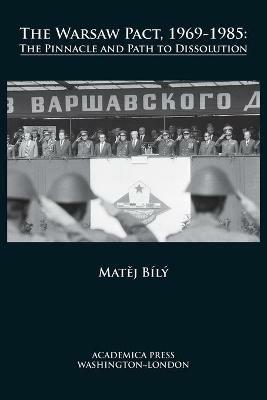 The Warsaw Pact, 1969-1985: The Pinnacle and Path to Dissolution - Matej Bílý - cover