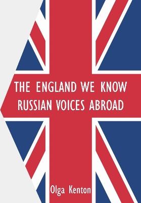The England We Know: Russian Voices Abroad - Olga Kenton - cover