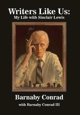 Writers Like Us: My Life With Sinclair Lewis - Barnaby Conrad - cover