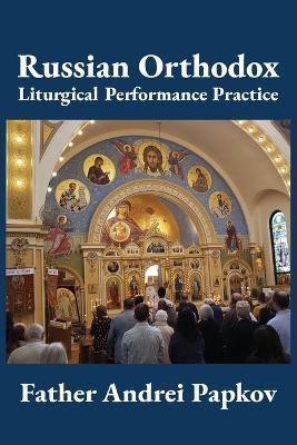 Russian Orthodox Liturgical Performance Practice - Andrei Papkov - cover
