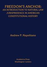 Freedom's Anchor: An Introduction to Natural Law Jurisprudence in American Constitutional History