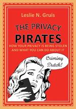 The Privacy Pirates: How Your Privacy is Being Stolen and What You Can Do About it