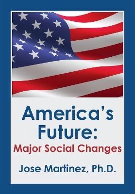 America's Future: Major Social Changes - Jose Martinez - cover