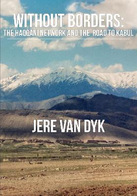 Without Borders: The Haqqani Network and the Road to Kabul - Jere Van Dyk - cover