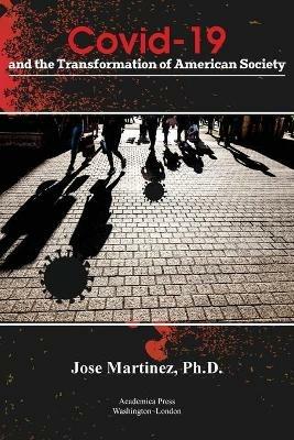Covid-19 and the Transformation of American Society - Jose Martinez - cover