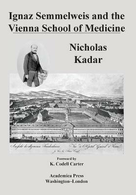 Ignaz Semmelweis and the Vienna School of Medicine - Nicholas Kadar - cover