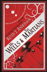 Mr. Wells & the Martians: A Thrilling Eyewitness Account of the Recent Alien Invasion