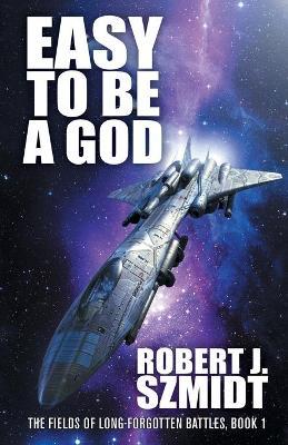 Easy to Be a God - Robert J Szmidt - cover