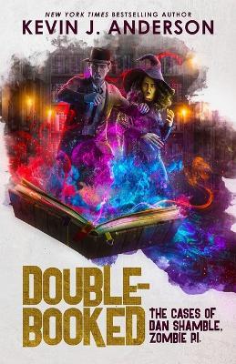Double-Booked: The Cases of Dan Shamble, Zombie P.I. - Kevin J Anderson - cover