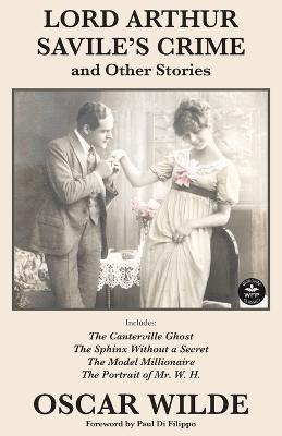 Lord Arthur Savile's Crime and Other Stories: Includes: Lord Arthur Saville's Crime, The Canterville Ghost, The Sphinx Without a Secret, The Model Millionaire, The Portrait of Mr. W. H. - Oscar Wilde,Lois Thompson Bartholomew - cover