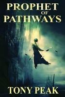 Prophet of Pathways - Tony Peak - cover