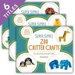 Super Simple Critter Crafts: Backyard Critter, Farm Critters, Forest Critters, Pet Critters, Zoo Critters