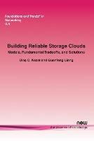 Building Reliable Storage Clouds: Models, Fundamental Tradeoffs, and Solutions