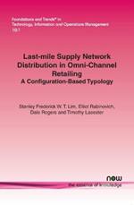 Last-mile Supply Network Distribution in Omni-Channel Retailing: A Configuration-Based Typology