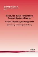 Resource-aware Automotive Control Systems Design: A Cyber-Physical Systems Approach - Wanli Chang,Samarjit Chakraborty - cover