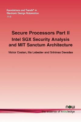 Secure Processors Part II: Intel SGX Security Analysis and MIT Sanctum Architecture - Victor Costan,Ilia Lebedev,Srinivas Devadas - cover