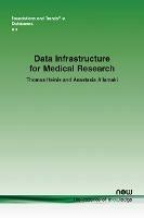 Data Infrastructure for Medical Research - Thomas Heinis,Anastasia Ailamaki - cover