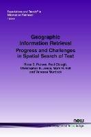 Geographic Information Retrieval: Progress and Challenges in Spatial Search of Text - Ross S. Purves,Paul Clough,Christopher B. Jones - cover