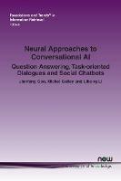 Neural Approaches to Conversational AI: Question Answering, Task-oriented Dialogues and Social Chatbots - Jianfeng Gao,Michel Galley,Lihong Li - cover