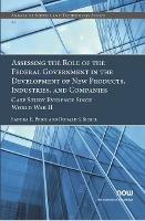Assessing the Role of the Federal Government in the Development of New Products, Industries, and Companies: Case Study Evidence since World War II - Sandra E. Price,Donald S. Siegel - cover