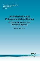 Ambidexterity and Entrepreneurship Studies: A Literature Review and Research Agenda