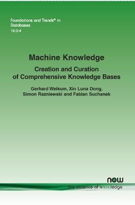 Machine Knowledge: Creation and Curation of Comprehensive Knowledge Bases - Gerhard Weikum,Xin Luna Dong,Simon Razniewski - cover