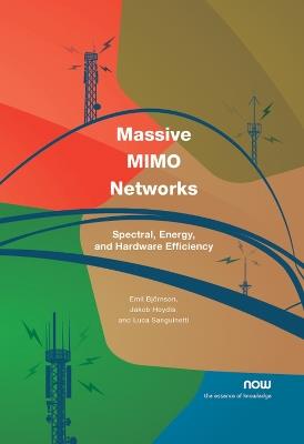 Massive MIMO Networks: Spectral, Energy, and Hardware Efficiency - Emil Bjornson,Jakob Hoydis,Luca Sanguinetti - cover