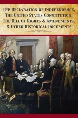 The Declaration Of Independence, United States Constitution, Bill Of Rights & Amendments - Founding Fathers - cover