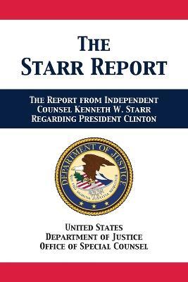 The Starr Report: Referral from Independent Counsel Kenneth W. Starr Regarding President Clinton - Us Department of Justice,Office of Special Counsel - cover