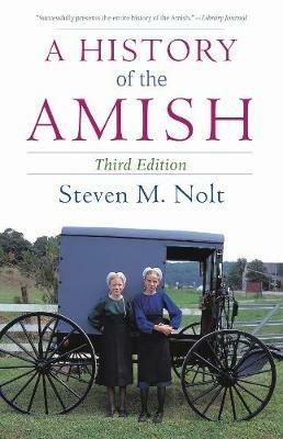 A History of the Amish: Third Edition - Steven M. Nolt - cover