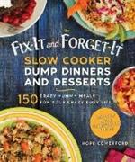 Fix-It and Forget-It Slow Cooker Dump Dinners and Desserts: 150 Crazy Yummy Meals for Your Crazy Busy Life