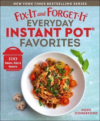 Fix-It and Forget-It Everyday Instant Pot Favorites: 100 Dinners, Sides & Desserts - cover