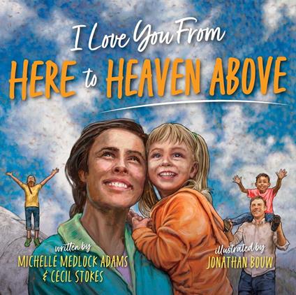 I Love You from Here to Heaven Above - Adams Michelle Medlock,Cecil Stokes,Jonathan Bouw - ebook