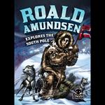 Roald Amundsen Explores the South Pole